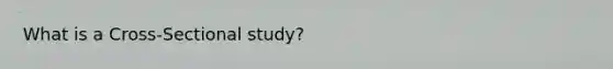 What is a Cross-Sectional study?