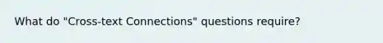 What do "Cross-text Connections" questions require?