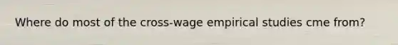 Where do most of the cross-wage empirical studies cme from?