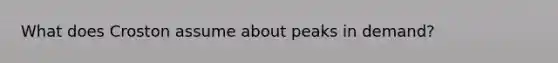 What does Croston assume about peaks in demand?