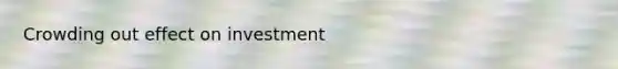 Crowding out effect on investment