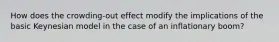 How does the crowding-out effect modify the implications of the basic Keynesian model in the case of an inflationary boom?