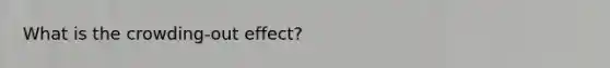 What is the crowding-out effect?