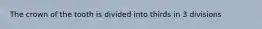 The crown of the tooth is divided into thirds in 3 divisions