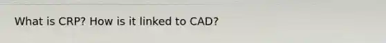 What is CRP? How is it linked to CAD?