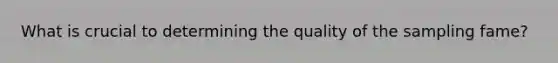 What is crucial to determining the quality of the sampling fame?