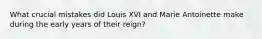 What crucial mistakes did Louis XVI and Marie Antoinette make during the early years of their reign?