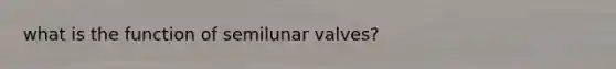 what is the function of semilunar valves?