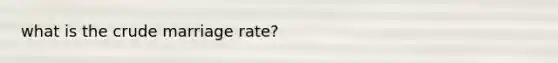 what is the crude marriage rate?