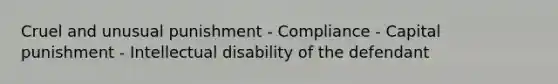 Cruel and unusual punishment - Compliance - Capital punishment - Intellectual disability of the defendant