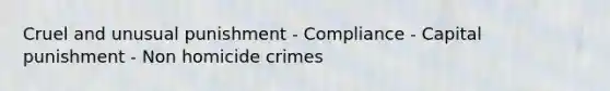 Cruel and unusual punishment - Compliance - Capital punishment - Non homicide crimes