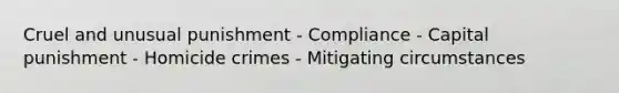 Cruel and unusual punishment - Compliance - Capital punishment - Homicide crimes - Mitigating circumstances