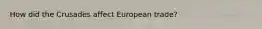 How did the Crusades affect European trade?