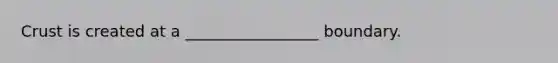 Crust is created at a _________________ boundary.