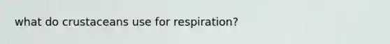 what do crustaceans use for respiration?