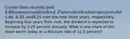 Crystal Glass recently paid 3.60 as an annual dividend. Future dividends are projected at3.80, 4.10, and4.25 over the next three years, respectively. Beginning four years from now, the dividend is expected to increase by 3.25 percent annually. What is one share of this stock worth today at a discount rate of 12.5 percent?