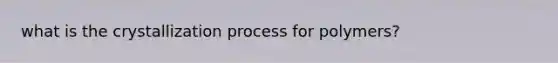 what is the crystallization process for polymers?