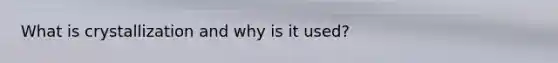 What is crystallization and why is it used?