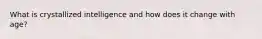 What is crystallized intelligence and how does it change with age?