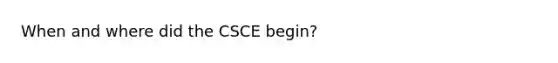 When and where did the CSCE begin?