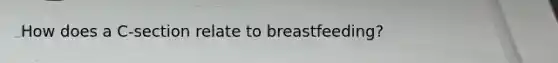 How does a C-section relate to breastfeeding?