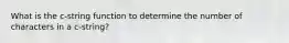 What is the c-string function to determine the number of characters in a c-string?