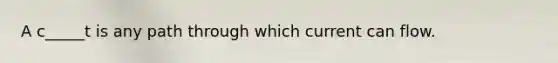 A c_____t is any path through which current can flow.