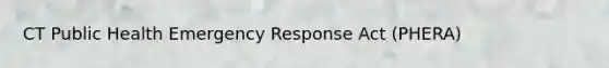 CT Public Health Emergency Response Act (PHERA)