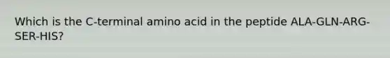 Which is the C-terminal amino acid in the peptide ALA-GLN-ARG-SER-HIS?