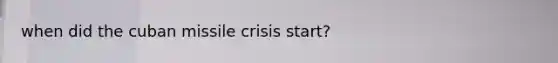 when did the cuban missile crisis start?