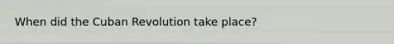When did the Cuban Revolution take place?