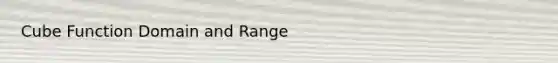 Cube Function Domain and Range