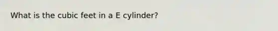 What is the cubic feet in a E cylinder?