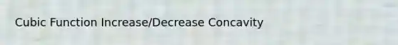 Cubic Function Increase/Decrease Concavity