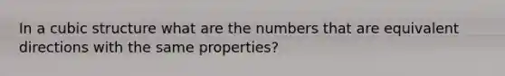 In a cubic structure what are the numbers that are equivalent directions with the same properties?