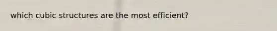 which cubic structures are the most efficient?