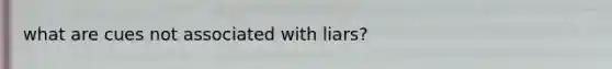 what are cues not associated with liars?