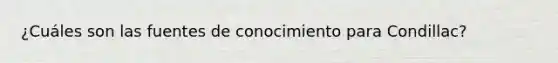 ¿Cuáles son las fuentes de conocimiento para Condillac?