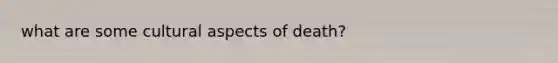 what are some cultural aspects of death?