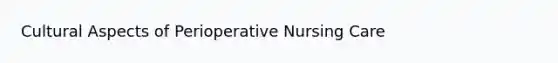 Cultural Aspects of Perioperative Nursing Care