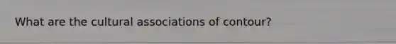 What are the cultural associations of contour?