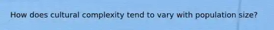 How does cultural complexity tend to vary with population size?
