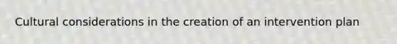 Cultural considerations in the creation of an intervention plan