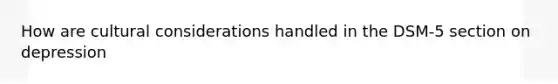 How are cultural considerations handled in the DSM-5 section on depression