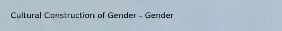 Cultural Construction of Gender - Gender