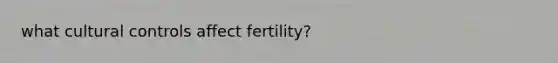 what cultural controls affect fertility?