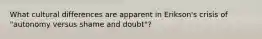 What cultural differences are apparent in Erikson's crisis of "autonomy versus shame and doubt"?