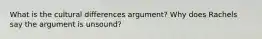 What is the cultural differences argument? Why does Rachels say the argument is unsound?