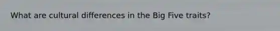 What are cultural differences in the Big Five traits?