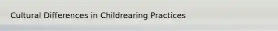 Cultural Differences in Childrearing Practices